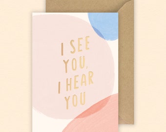 I See You, I Hear You card | Mental Health Card | Support Card | Gold Foil