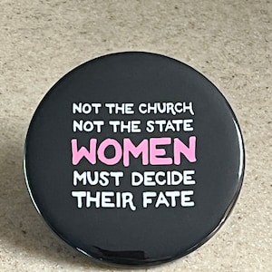 Pro-Choice Pin-Back Button or Magnet &quot;Not the Church, Not the State, Women Must Decide their Fate.
