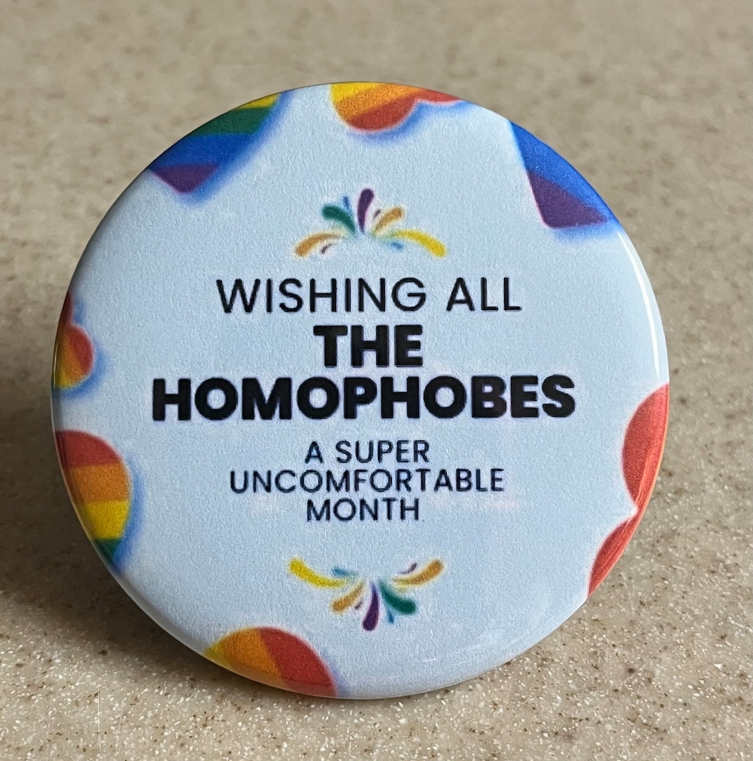 LGBTQ+ Pin-back or Magnet "wishing All the Homophobes a Super