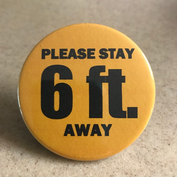 PLEASE STAY 6 ft. AWAY  Pin-Back Button or Magnet 2 1/4 inch.