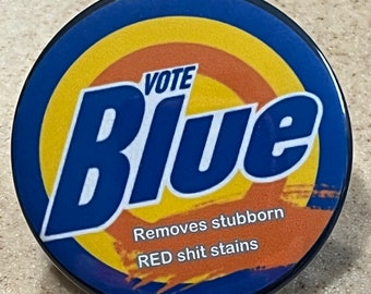 Vote Blue "Entfernt stur rote Scheißflecken" Pin-Back Buttons oder Magnet 5,5 cm.