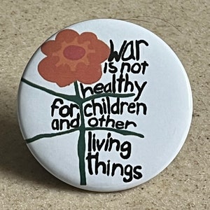 Anti-War Pin-Backs or Magnet &quot;War is not healthy for children and other living things&quot;