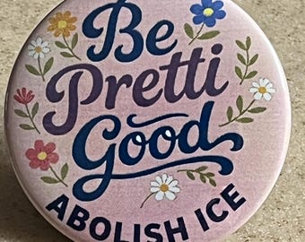 Anti-ICE Pin-Backs oder Magnet ""Be Pretti Good, Abolish ICE"""