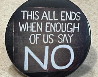 Pins oder Magnet "This All Ends When Enough Of Us Say No"
