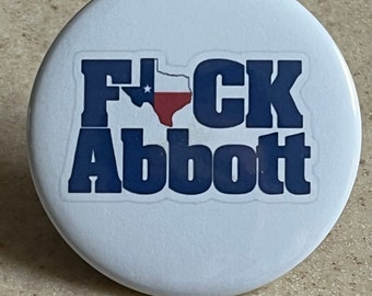 Anti Greg Abbott Pin-Back Buttons or Magnet "F*CK ABBOTT"