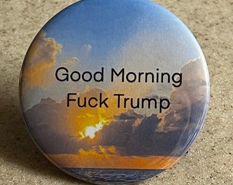 Guten Morgen-F**k Trump Pin-Back-Buttons oder Magnet
