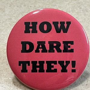Pro-Choice Pin-Back Button "How Dare They!"