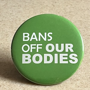 Pro-Choice &quot;Bans Off Our Bodies&quot; Pin-Back Buttons or Magnet