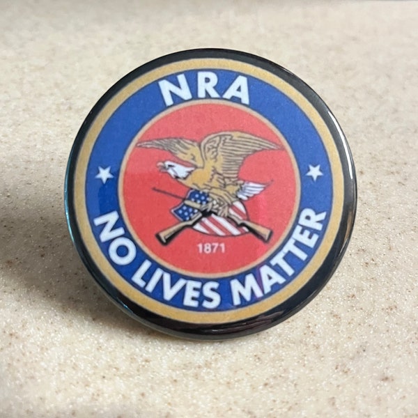 Anti-NRA Pin-Back Button and Magnet "NRA-No Lives Matter".