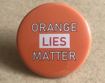 Anti-Trump "Orange Lies Matter"  Pin-Back Button or Magnet, 2 1/4 inch