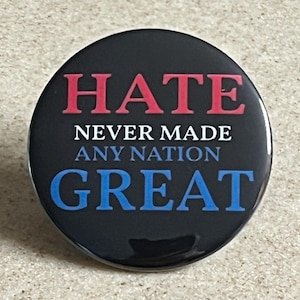 Anti-Hate Pins or Magnet &quot;Hate Never Made Any Nation Great.&quot;