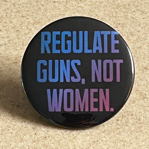 Pro-Choice Anti-Gun Pin-Back Buttons or Magnet