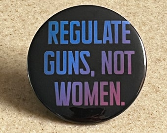 Pro-Choice Anti-Gun Pin-Back-Buttons oder Magnet