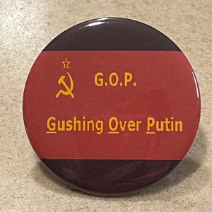 Anti- Putin Pin-Back Button or Magnet. G.O.P. Gushing Over Putin 2 1/4 inch
