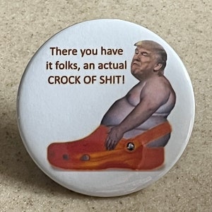 Anti-Trump Funny Pin-Back Button or Magnet, Trump is a Croc O Sh*t .