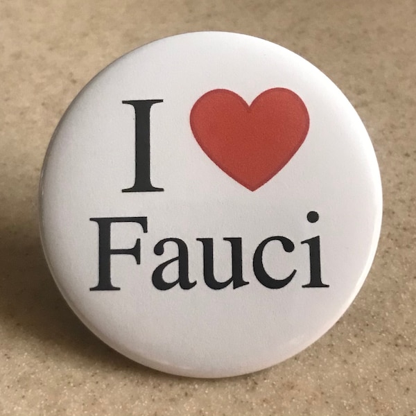 Fauci " I Love Fauci" Pin-Back Button 2 1/4 inch. Or Magnet.