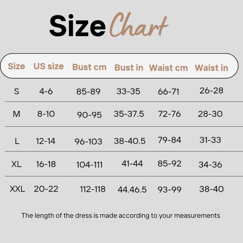 May include: A size chart table with black text on a light gray background. It lists sizes S through XXL with corresponding US size ranges, bust measurements in cm and inches, and waist measurements in cm and inches. The text states the length of the dress is made according to your measurements.