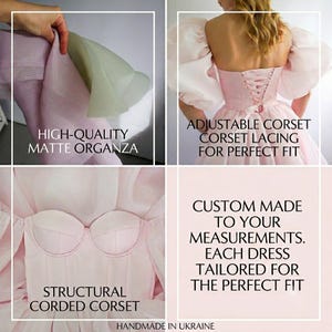 May include: A light pink dress featuring matte organza fabric, puff sleeves, and a structural corded corset bodice. The back includes adjustable corset lacing. Text on the image reads: HIGH-QUALITY MATTE ORGANZA, ADJUSTABLE CORSET LACING FOR PERFECT FIT, STRUCTURAL CORDED CORSET, CUSTOM MADE TO YOUR MEASUREMENTS. EACH DRESS TAILORED FOR THE PERFECT FIT, HANDMADE IN UKRAINE.