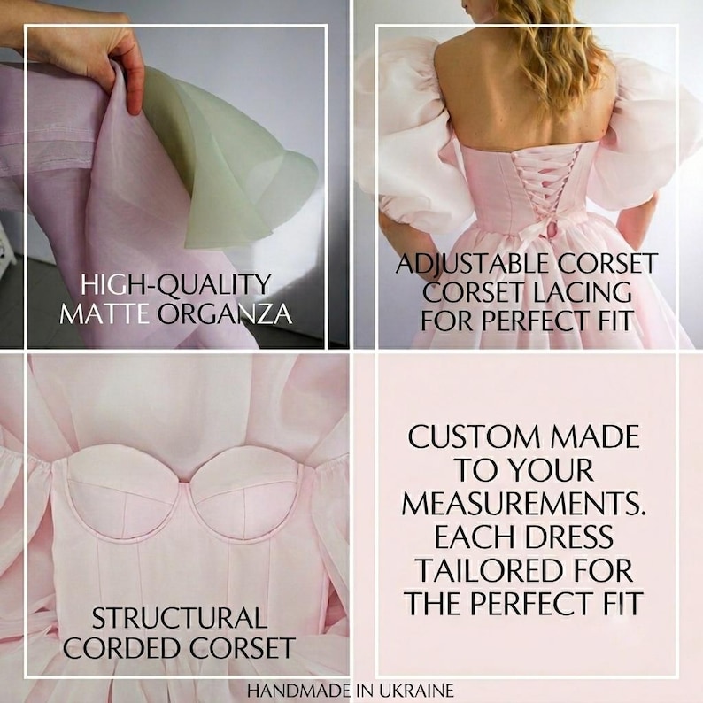 May include: A light pink dress featuring matte organza fabric, puff sleeves, and a structural corded corset bodice. The back includes adjustable corset lacing. Text on the image reads: HIGH-QUALITY MATTE ORGANZA, ADJUSTABLE CORSET LACING FOR PERFECT FIT, STRUCTURAL CORDED CORSET, CUSTOM MADE TO YOUR MEASUREMENTS. EACH DRESS TAILORED FOR THE PERFECT FIT, HANDMADE IN UKRAINE.