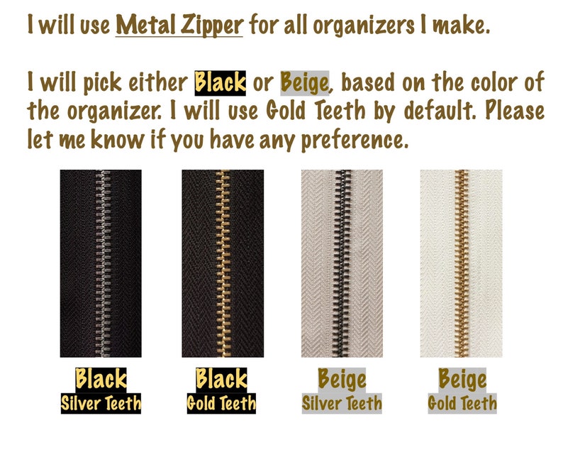 May include: Four metal zippers with different colour combinations. Black zipper with silver teeth, black zipper with gold teeth, beige zipper with silver teeth, and beige zipper with gold teeth.