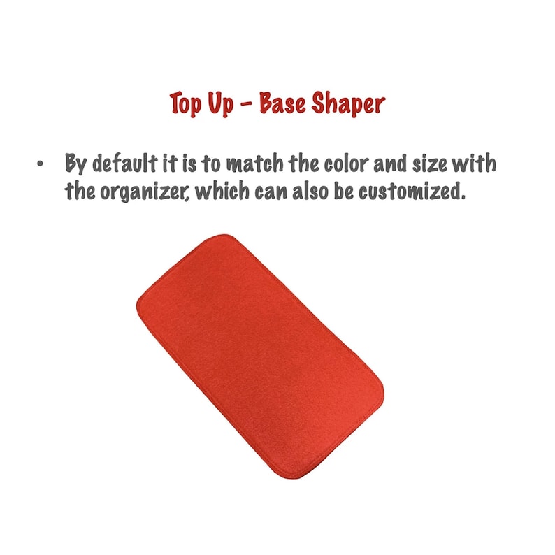May include: Red felt base shaper for an organizer. "Top Up - Base Shaper" text is visible. By default, it matches the color and size of the organizer, which can also be customized.