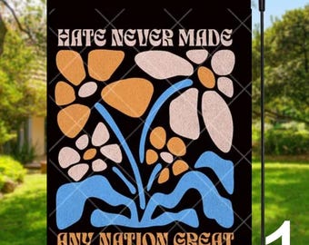 Hate Never Made Any Nation Great Garden Flag, Anti-Hate Yard Flag, Pro-Human Values, 16 Designs
