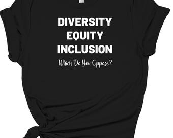 DEI Shirt, Diversity Equity Inclusion Short Sleeve Tee, DEI Which Do You Oppose? Shirt, Activist Protest ResisterTee, DEI Unisex Tee