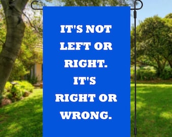It's Not Left or Right, It's Right or Wrong, Inclusive Flag, Political Garden Flag, Liberal Sign, Patriotic Flag