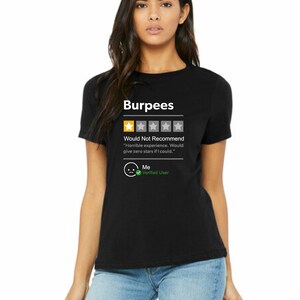 May include: Black t-shirt with a white graphic of a one-star review for "Burpees". The review reads "Would Not Recommend" and includes the text "Horrible experience. Would give zero stars if I could." The review is attributed to "Me" and is marked as a "Verified User".