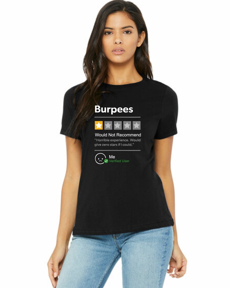 May include: Black t-shirt with a white graphic of a one-star review for "Burpees". The review reads "Would Not Recommend" and includes the text "Horrible experience. Would give zero stars if I could." The review is attributed to "Me" and is marked as a "Verified User".