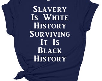 Slavery Is White History Shirt – Black History Statement Tee, Social Justice Activism Shirt, BLM Equality Graphic T-Shirt