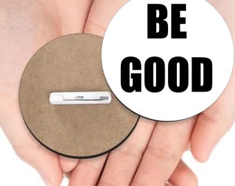 Be Good Pin, Human Rights Support, Kindness Message Pin, Ice Out Button Pins