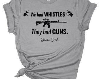 We Had Whistles They Had Guns Shirt, Protest Quote Tee, Social Justice Statement, Tee Sweatshirt Hoodie Tank