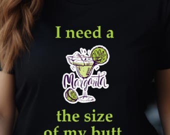 I Need a Margarita the Size of my Butt Shirt, Margarita Drinker, Margarita Lover, Mom Life, Cinco de Mayo Shirt