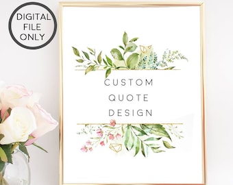 CUSTOM QUOTE PRINTS, Custom Wall art, Custom sign, Custom Saying, Personalised Quote,Custom Flower,Custom Text, Flowers Quotes,Custom Phrase