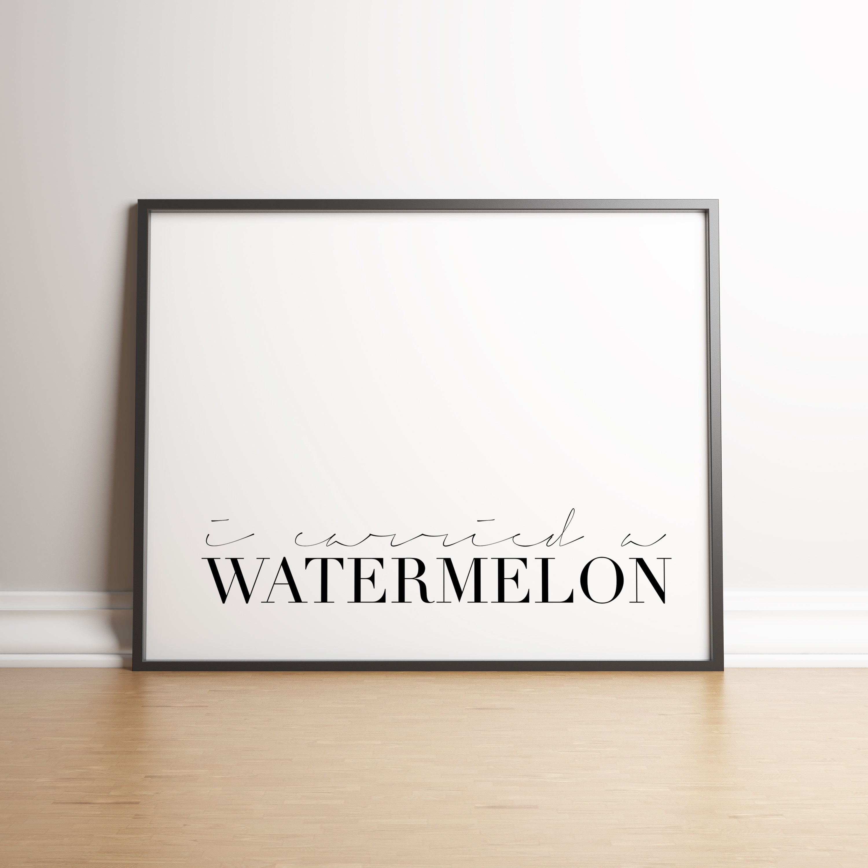 I Carried A Watermelon Wall Decor Print Typography Poster Scandinavian Decor