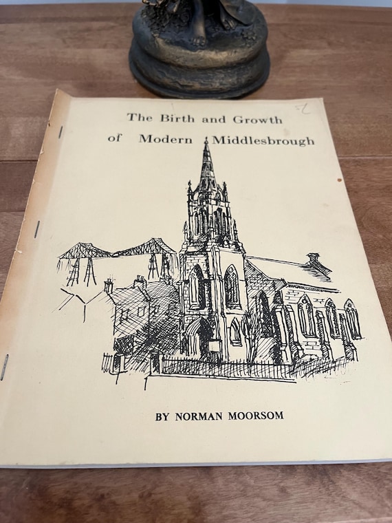 The Birth And Growth Of Modern Middlesbrough By Norman Moorsom Rare Early Publication.