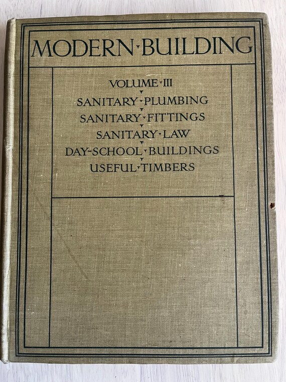Modern Building Volume III 1921, Sanitary Plumbing, Fittings, Day-School Buildings, Useful Timbers.