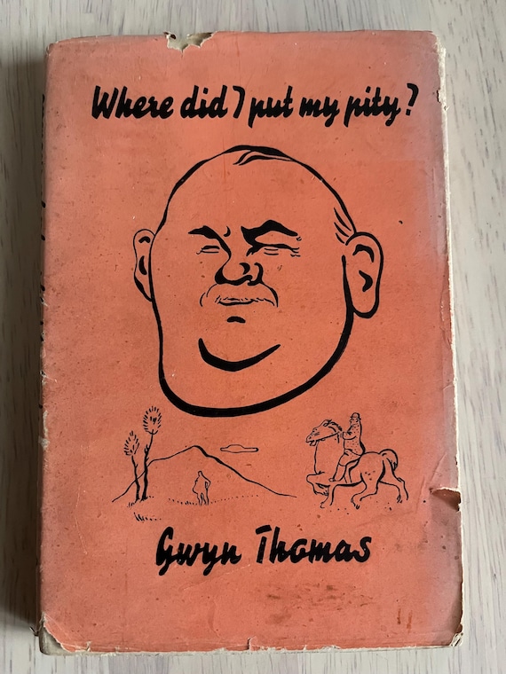 Where Did I Put My Pity ( 1946 1st Edition) By Gwyn Thomas.