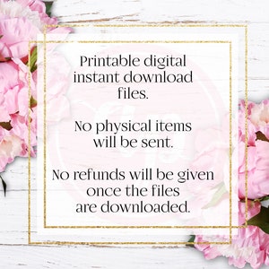 May include: A gold-framed sign with white text on a white wood background. The text reads: "Printable digital instant download files. No physical items will be sent. No refunds will be given once the files are downloaded."