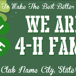 May include: Green and white 4-H club license plate with a green four-leaf clover with the letter H on each leaf. The text reads "To Make The Best Better" and "WE ARE A 4-H FAMILY". The bottom of the plate reads "Club Name City, State".
