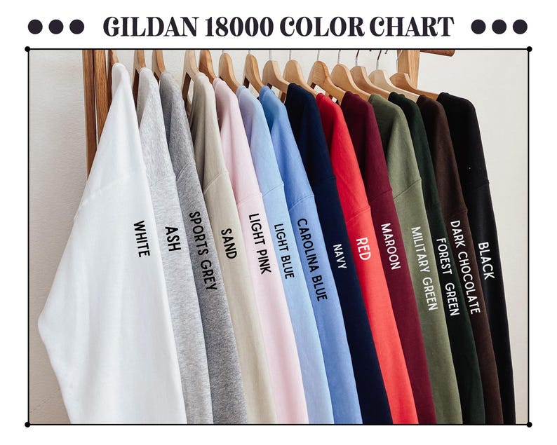 May include: A color chart displaying Gildan 18000 sweatshirts in various colors, including white, ash, sports grey, sand, light pink, light blue, carolina blue, navy, red, maroon, military green, forest green, dark chocolate, and black. The text "GILDAN 18000 COLOR CHART" is at the top.