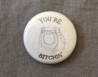 You're Bitchin' // one inch pinback button