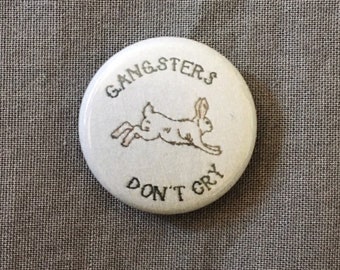 Gangsters don't cry // one inch pinback button