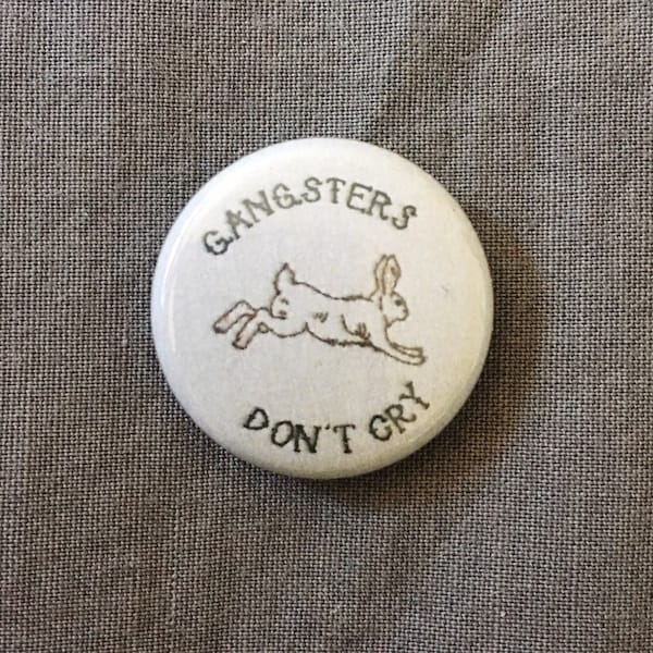 Gangsters don't cry // one inch pinback button