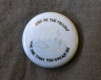 Send me the pillow, the one that you dream on // one inch pinback button