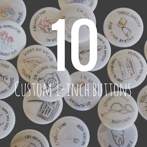10 custom one inch pinback buttons