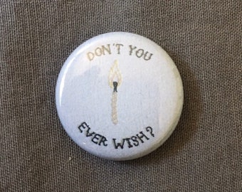 Don't you ever wish?  // one inch pinback button