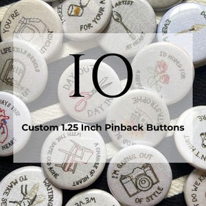 10 custom 1.25 inch pinback buttons