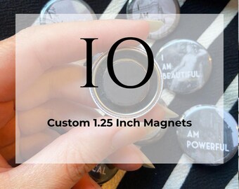 10 custom 1.25 inch Magnets